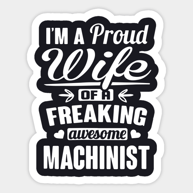 Im A Proud Wife Of A Freaking Awesome Machinist Sticker by dieukieu81